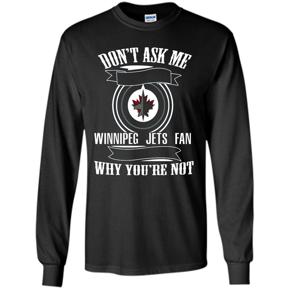 Don't Ask Me Why I'm A Winnipeg Jets Fan Ask Yourself