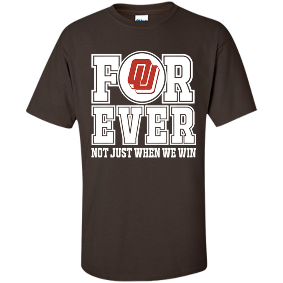 Oklahoma Sooners Forever For ever not just when we win - Shirt