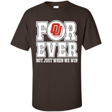 Oklahoma Sooners Forever For ever not just when we win - Shirt