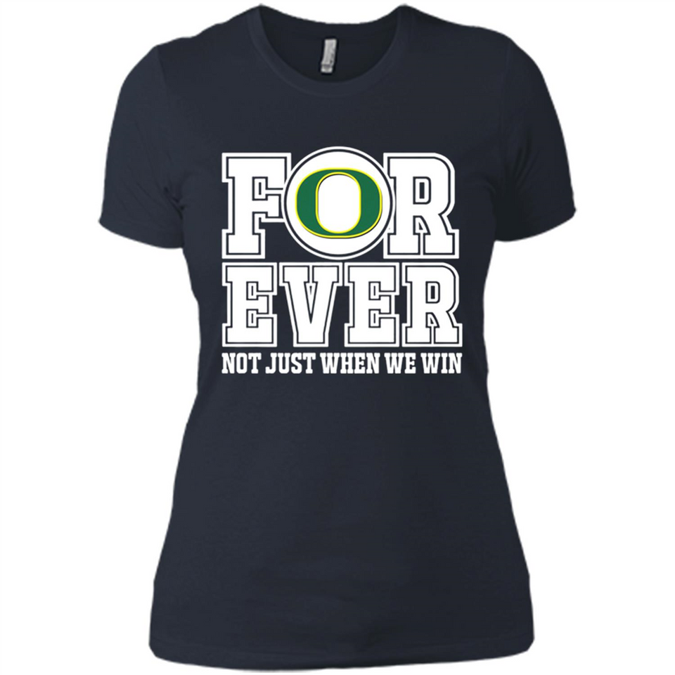 Oregon Ducks Forever For ever not just when we win - Ladies' Boyfriend T-Shirt