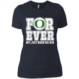Oregon Ducks Forever For ever not just when we win - Ladies' Boyfriend T-Shirt
