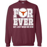 Texas Longhorns Forever For ever not just when we win - Sweatshirt
