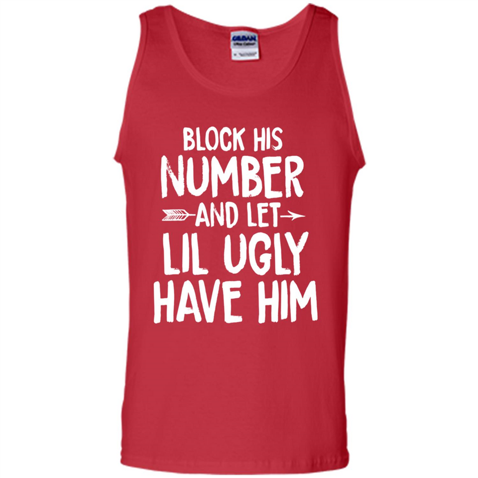 Block His Number and Let Lil Ugly have Him - Tank Top