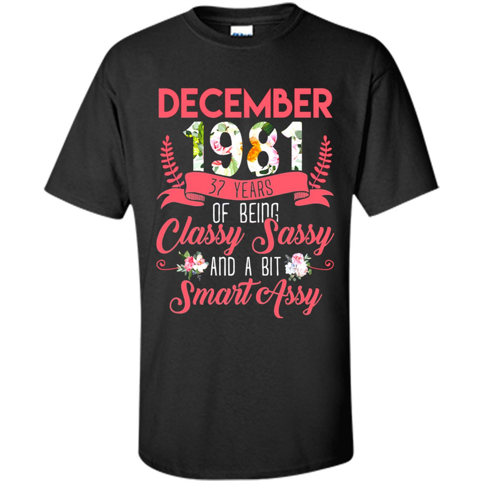 December 1981 37 Years Of Being Classy Sassy - Shirt