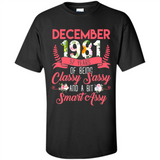 December 1981 37 Years Of Being Classy Sassy - Shirt