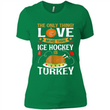 The Only Thing I Love More Than Ice Hockey Is Turkey - Ladies' Boyfriend T-Shirt
