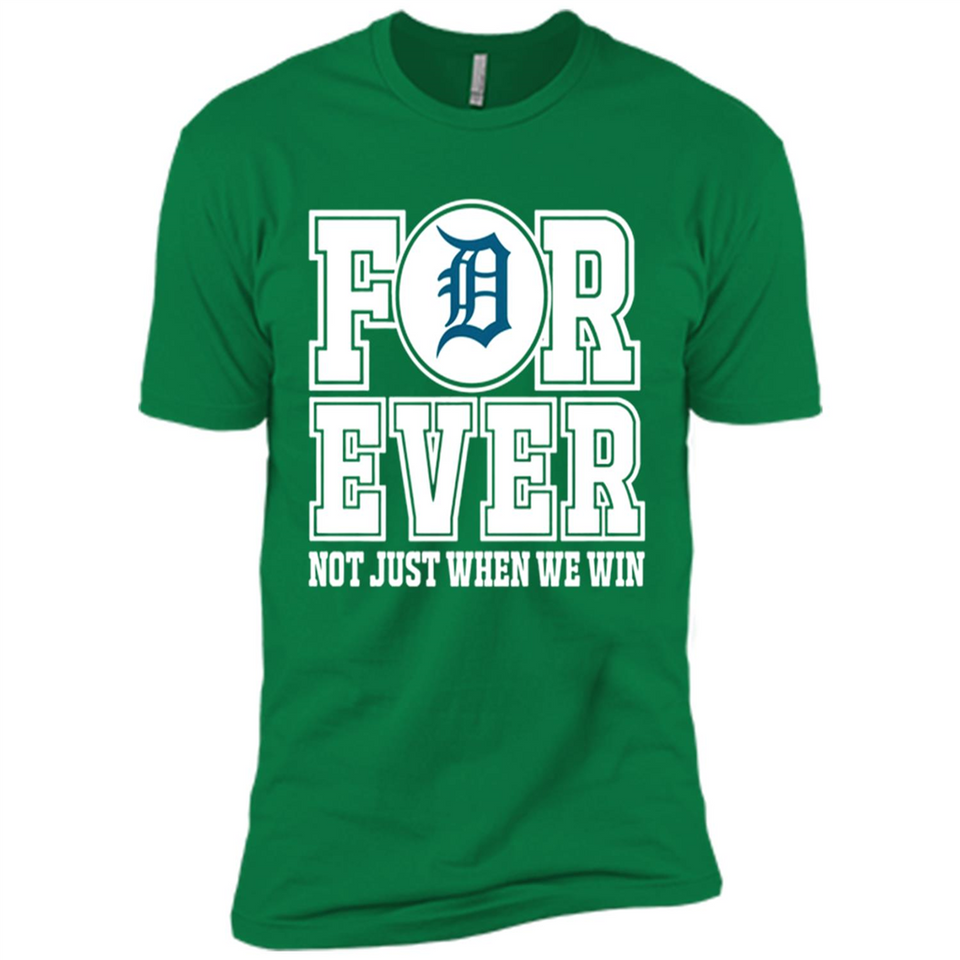 Detroit Tigers Forever For ever not just when we win - Premium Short Sleeve T-Shirt