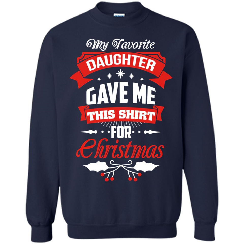 My Favorite Daughter Gave Me This Shirt For Christmas Gift - Sweatshirt