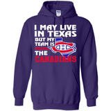 I May Live In Texas But My Team Is The Canadians - Hoodie