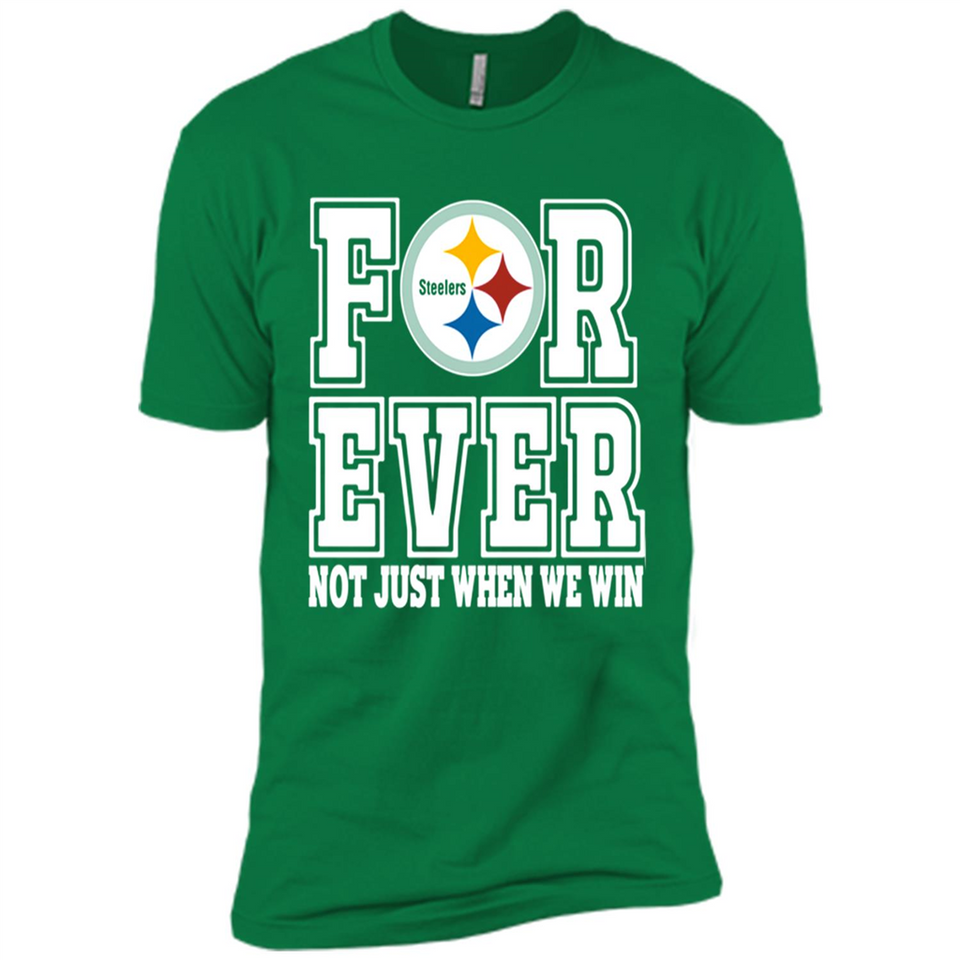 Pittsburgh Steelers Forever For ever not just when we win - Premium Short Sleeve T-Shirt