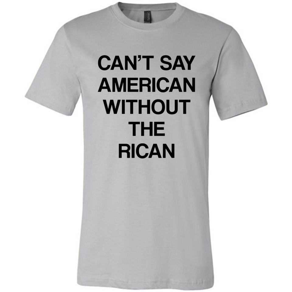 Can't Say American Without the Rican - Canvas Unisex T-Shirt