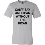 Can't Say American Without the Rican - Canvas Unisex T-Shirt