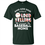 God Said let There Be Loud Yelling So He Made Baseball Moms - Shirt