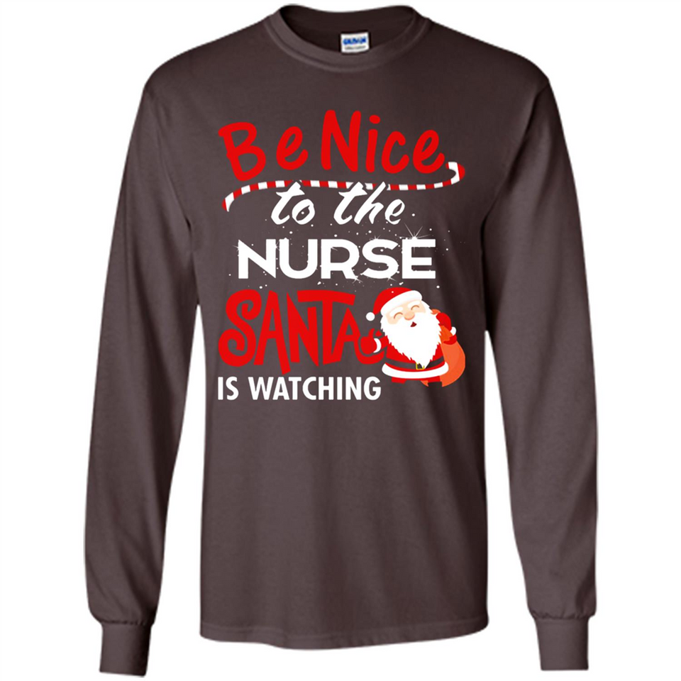 Be Nice To Nurse Santa Is Watching - Long Sleeve T-Shirt
