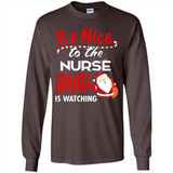 Be Nice To Nurse Santa Is Watching - Long Sleeve T-Shirt