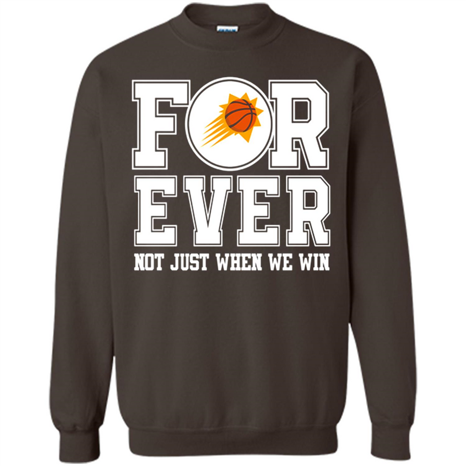 Phoenix Suns Forever For ever not just when we win - Sweatshirt
