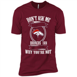 Don't Ask Me Why I'm A Denver Broncos Fan Ask Yourself
