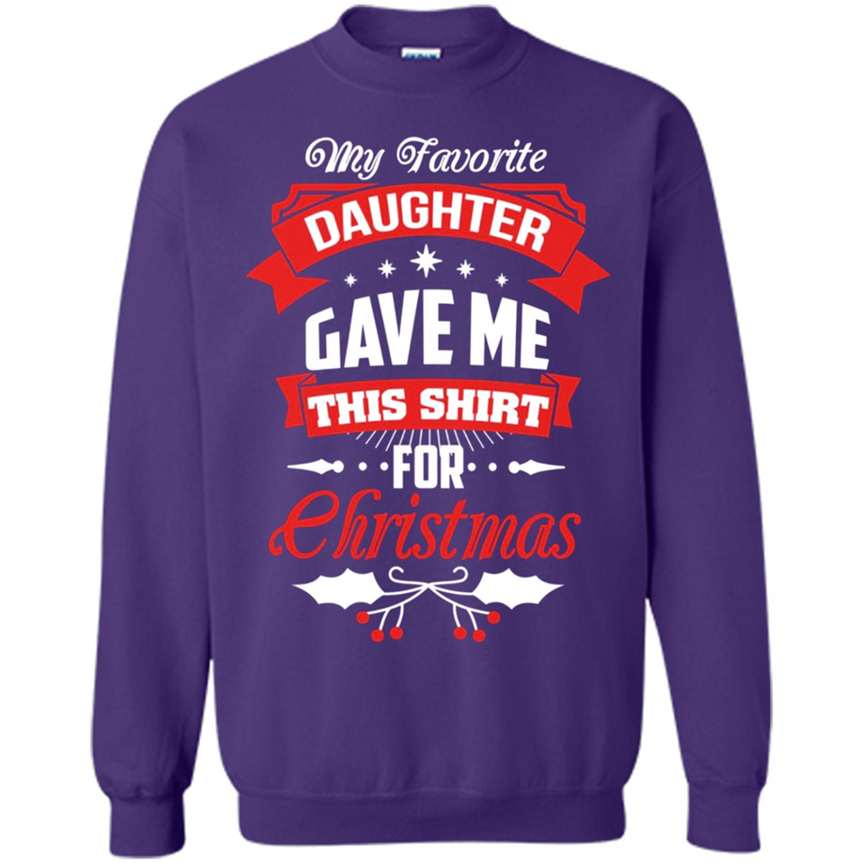 My Favorite Daughter Gave Me This Shirt For Christmas Gift - Sweatshirt
