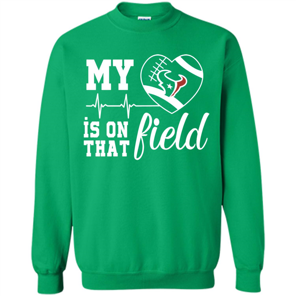 Houston Texans Football My Heart is on that Field - Sweatshirt