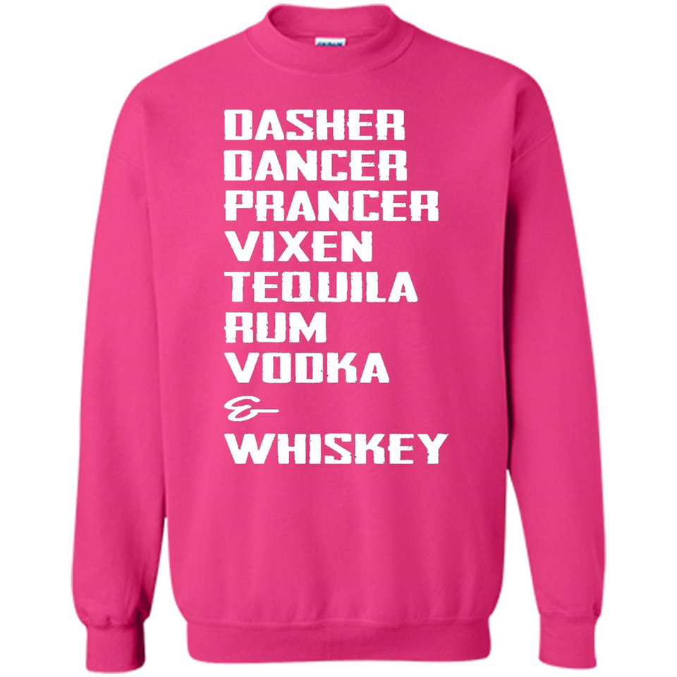 Dasher Dancer Prancer Vixen Tequila Rum Vodka Whiskey Reindeer Christmas T-Shirt - Sweatshirt
