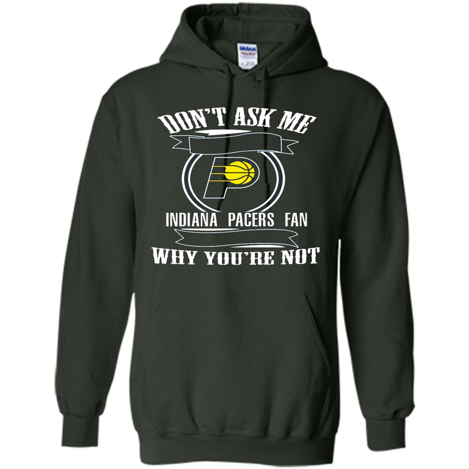 Don't Ask Me Why I'm A Indiana Pacers Fan Ask Yourself