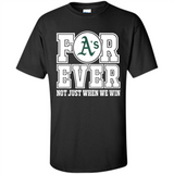 Oakland Athletics Forever For ever not just when we win - Shirt