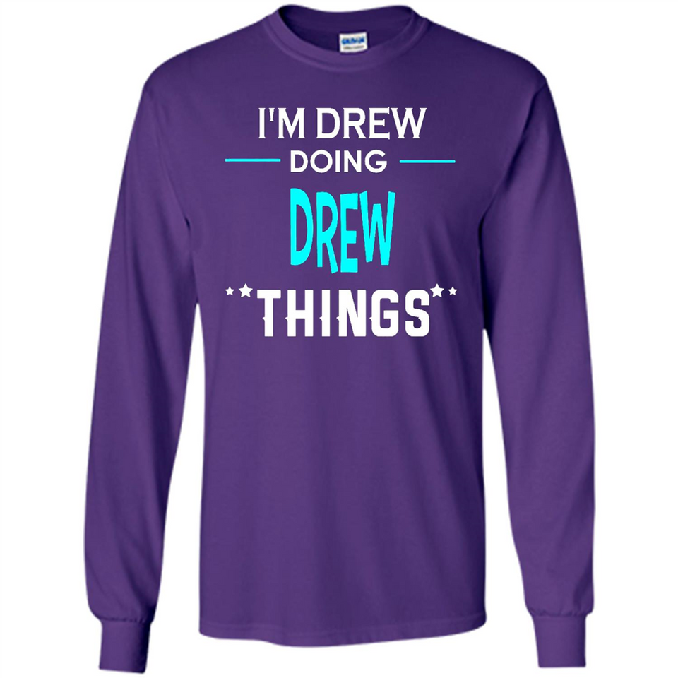 I'm Drew Doing Drew Things Funny First Name - Long Sleeve T-Shirt