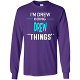 I'm Drew Doing Drew Things Funny First Name - Long Sleeve T-Shirt